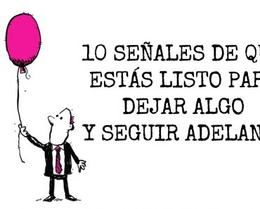 10 señales de que estás listo para dejar algo y seguir adelante