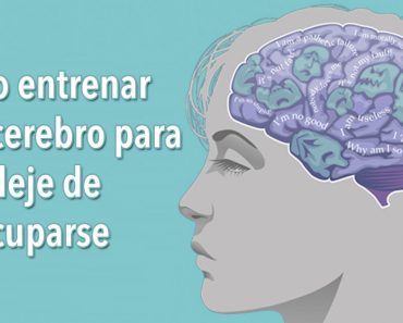 Cómo entrenar a su cerebro para que deje de preocuparse