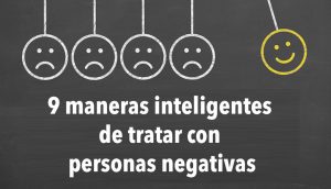 9 maneras inteligentes de tratar con personas negativas