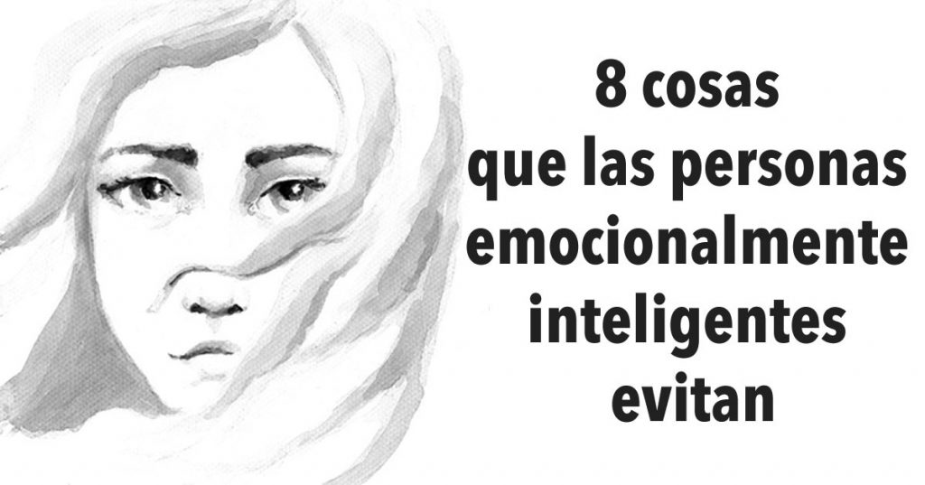 8 cosas que las personas emocionalmente inteligentes evitan