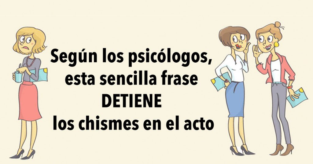 Según los psicólogos, esta sencilla frase DETIENE los chismes en el acto