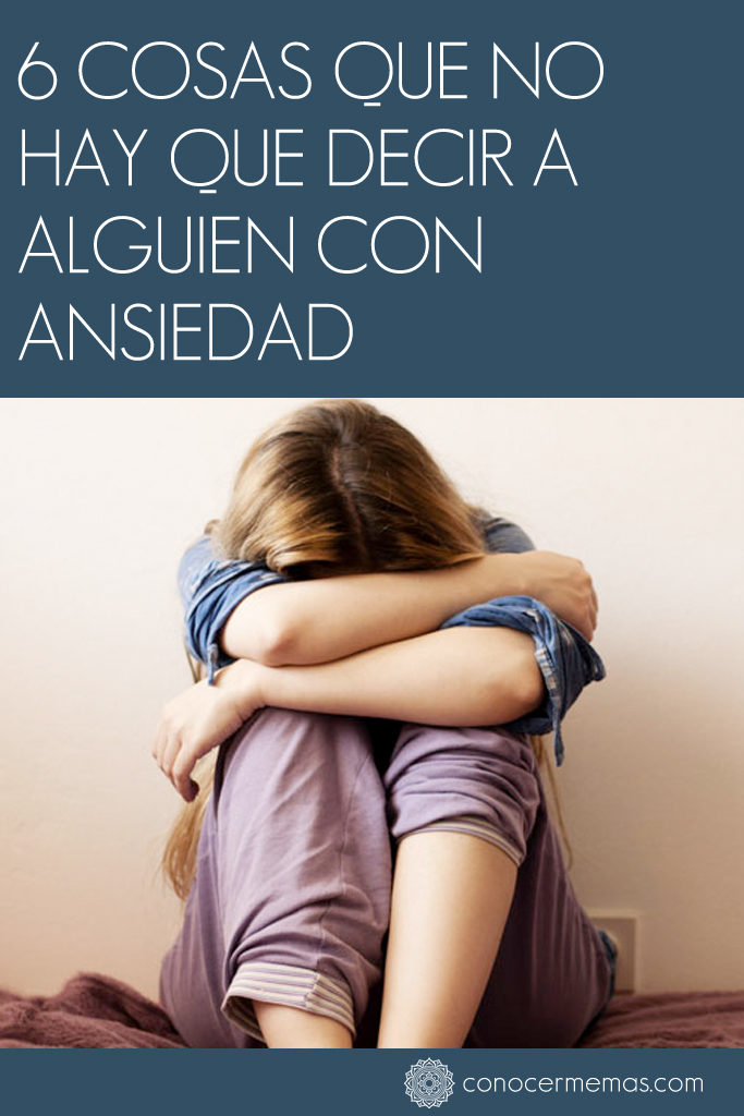 6 cosas que NO HAY QUE DECIR a alguien con ansiedad