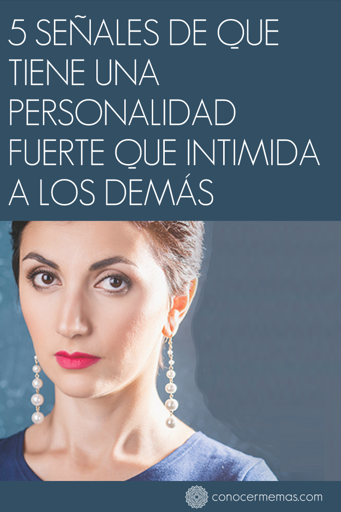 5 señales de que tiene una personalidad fuerte que intimida a los demás