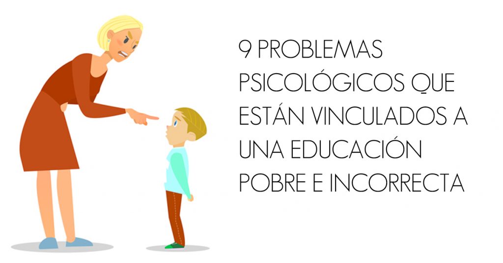 9 Problemas psicológicos que están vinculados a una educación pobre e incorrecta