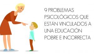 9 Problemas psicológicos que están vinculados a una educación pobre e incorrecta