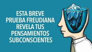 Esta breve prueba freudiana revela tus pensamientos subconscientes