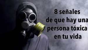 8 señales de que hay una persona tóxica en tu vida