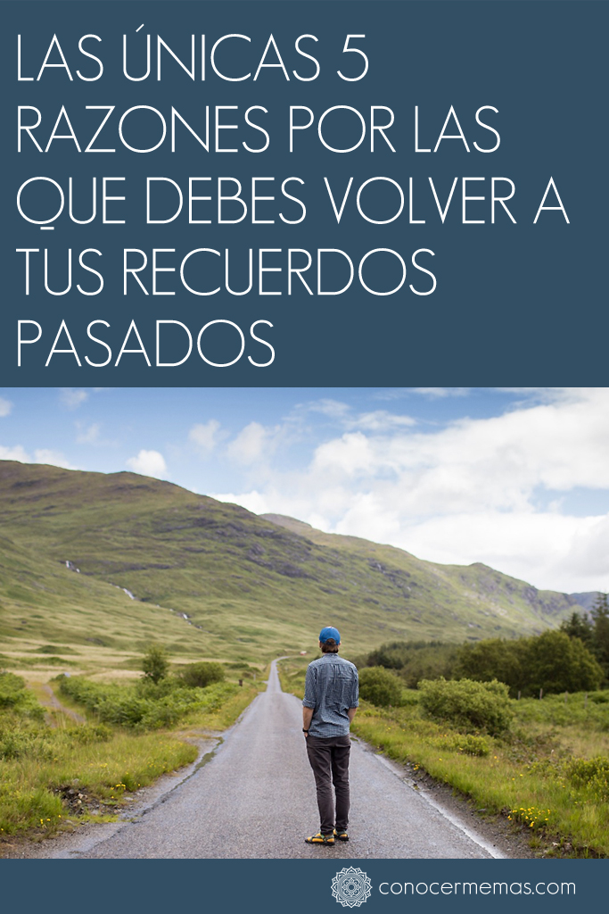 Las únicas 5 razones por las que debes volver a tus recuerdos pasados