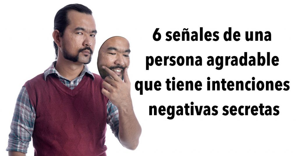 6 señales de una persona agradable que tiene intenciones negativas secretas