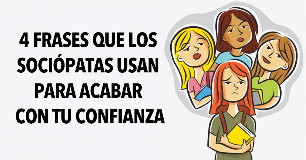 4 Frases que los sociópatas usan para acabar con tu confianza