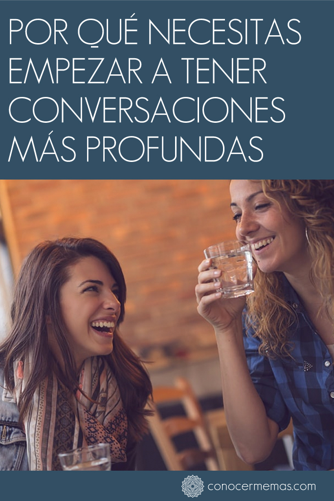 Por qué necesitas empezar a tener conversaciones más profundas