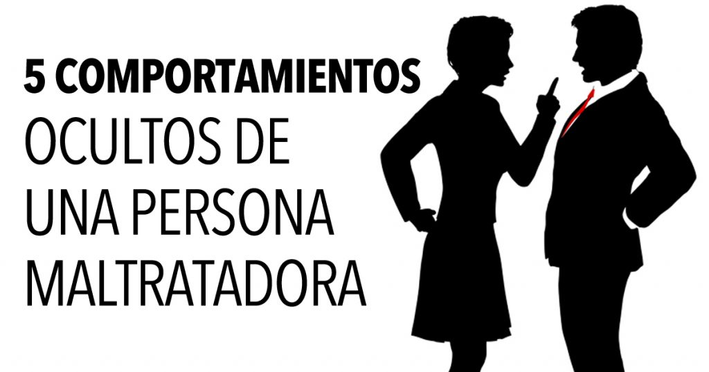 5 Comportamientos ocultos de una persona maltratadora