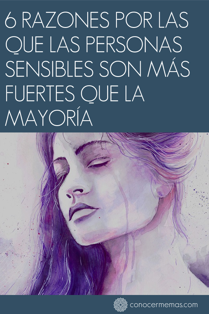 6 Razones por las que las personas sensibles son más fuertes que la mayoría