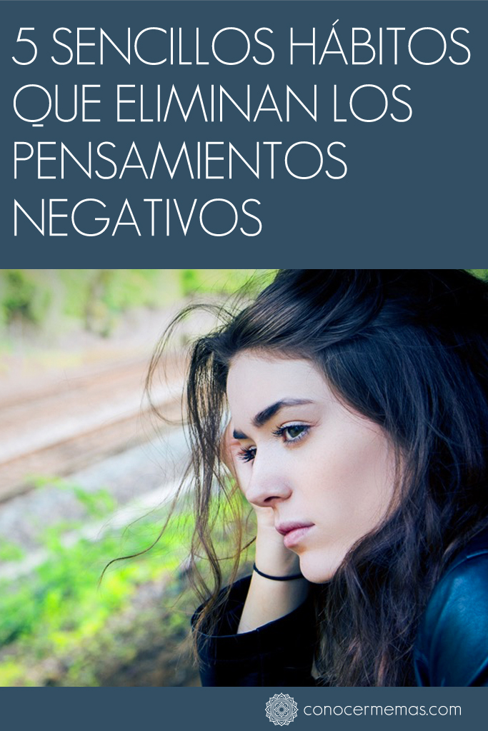 5 sencillos hábitos que eliminan los pensamientos negativos