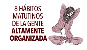 8 hábitos matutinos de la gente altamente organizada 1