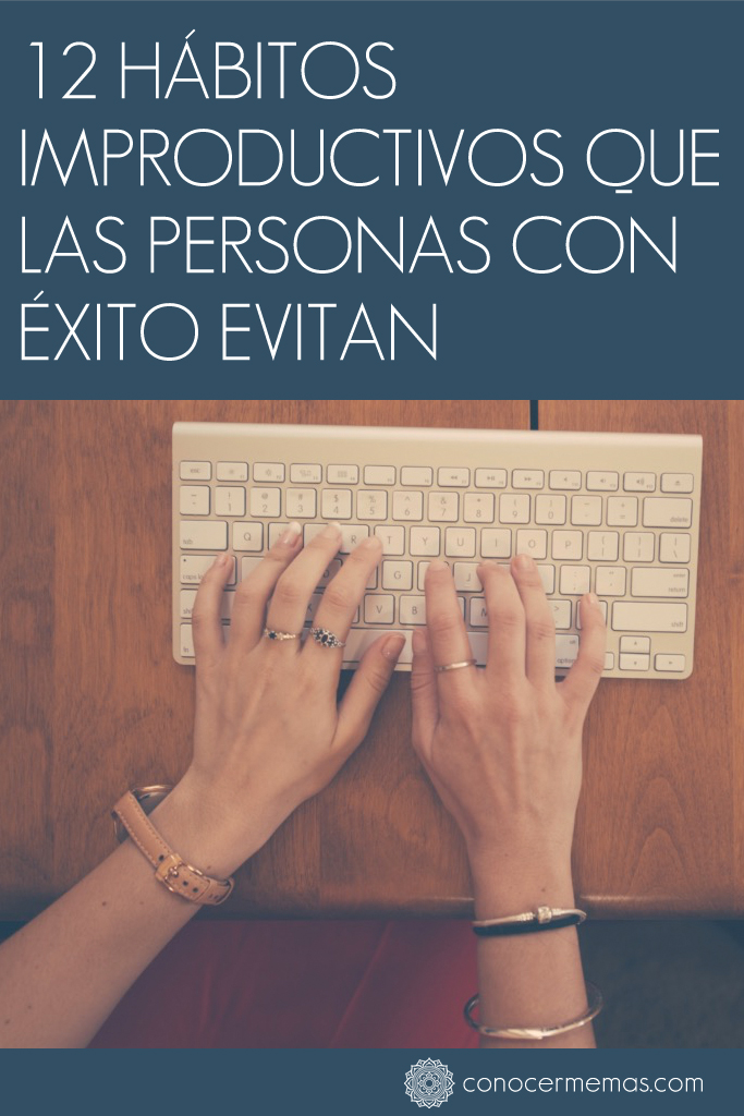 12 Hábitos improductivos que las personas con éxito evitan