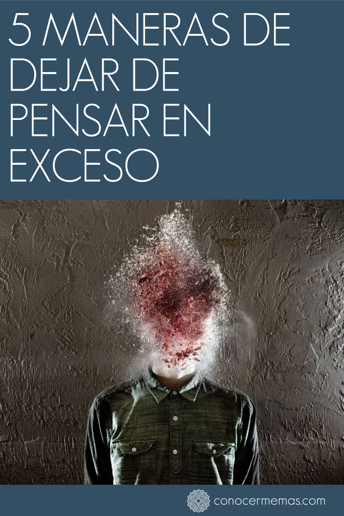 5 maneras de dejar de pensar en exceso 1