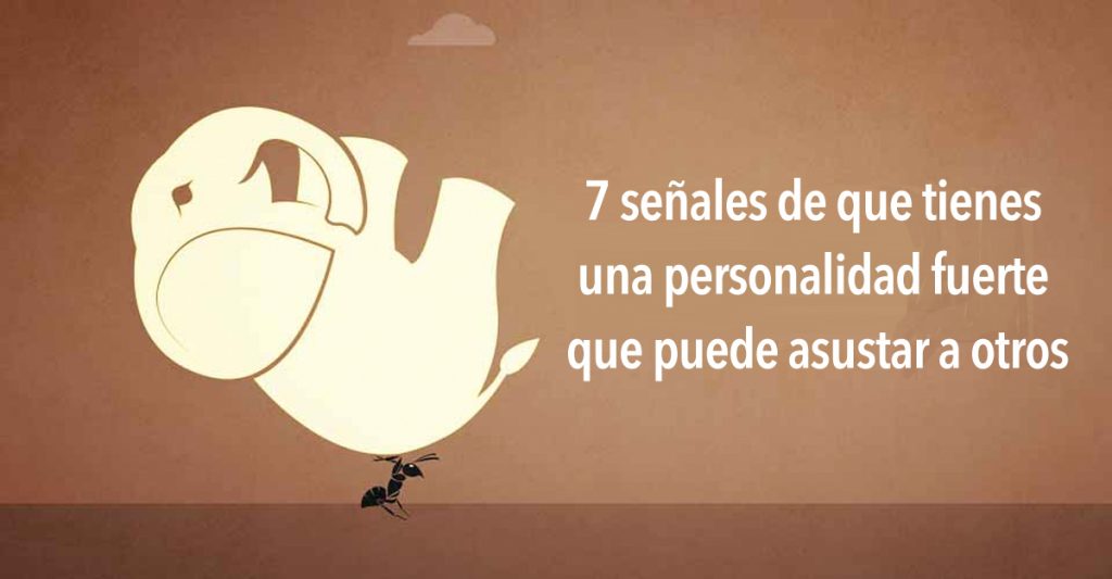 7 señales de que tienes una personalidad fuerte que puede asustar a otros