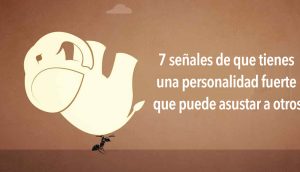 7 señales de que tienes una personalidad fuerte que puede asustar a otros