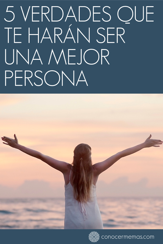 5 Verdades que te harán ser una mejor persona