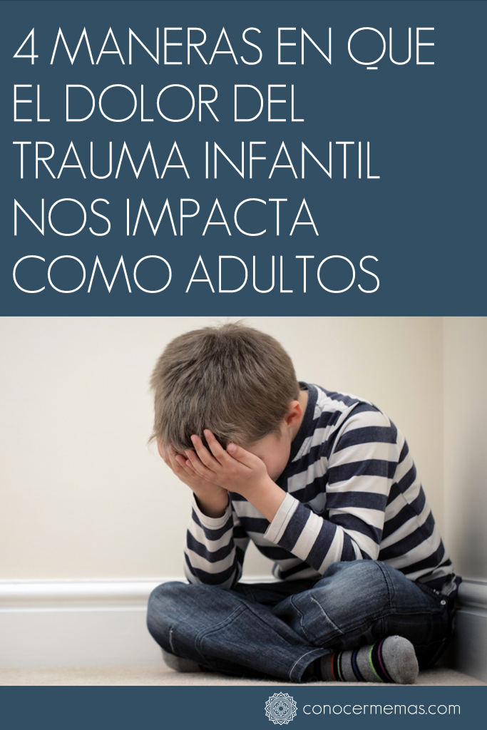 4 Maneras en que el dolor del trauma infantil nos impacta como adultos