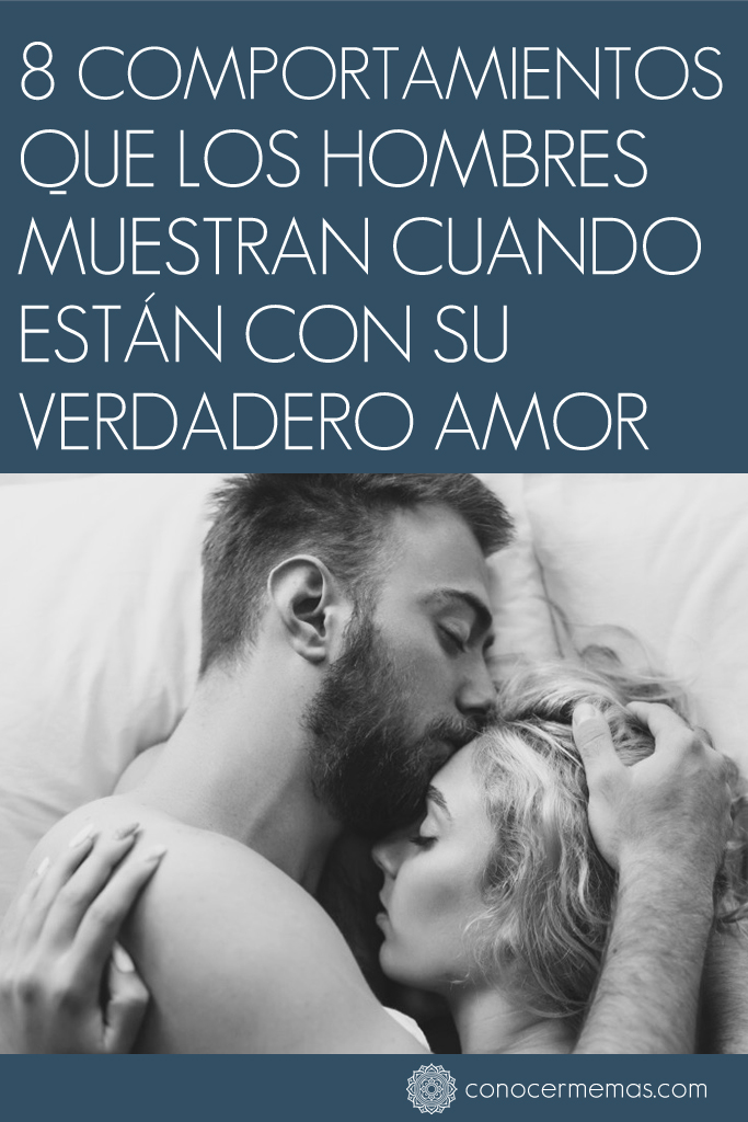 8 comportamientos que los hombres muestran cuando están con su verdadero amor