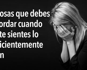 6 Cosas que debes recordar cuando no te sientes lo suficientemente bien