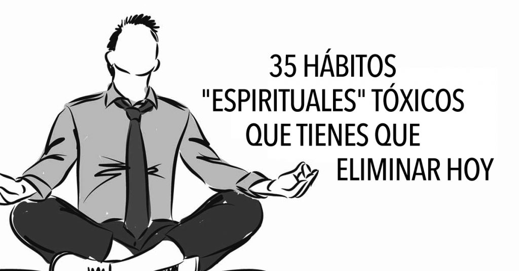 35 Hábitos espirituales tóxicos que tienes que eliminar HOY