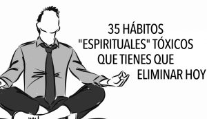 35 Hábitos espirituales tóxicos que tienes que eliminar HOY