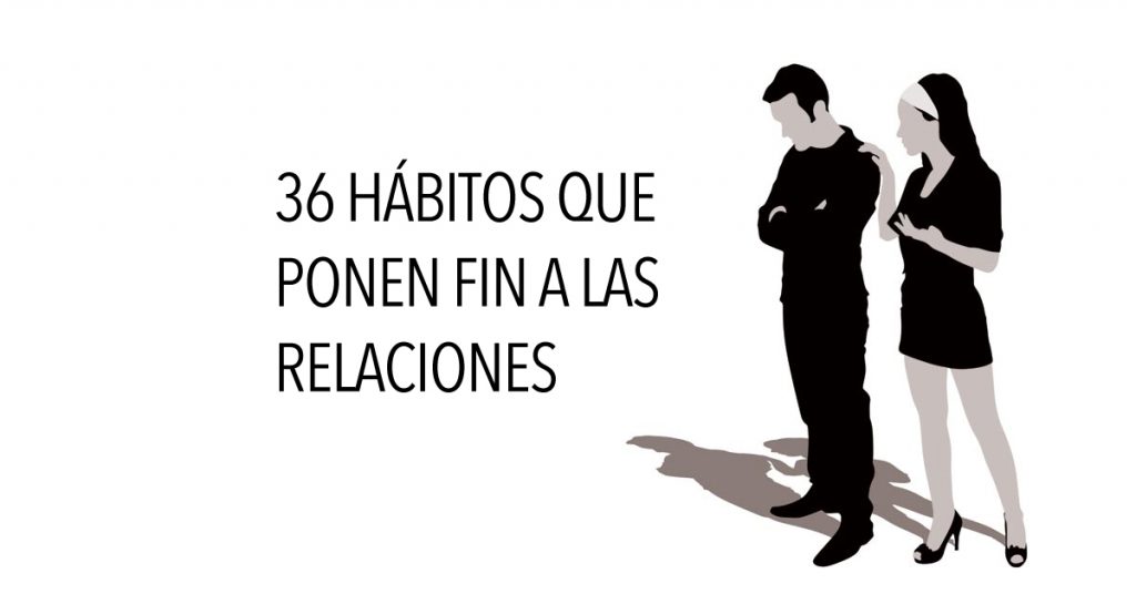 36 Hábitos que ponen fin a las relaciones