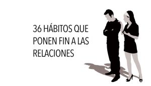 36 Hábitos que ponen fin a las relaciones