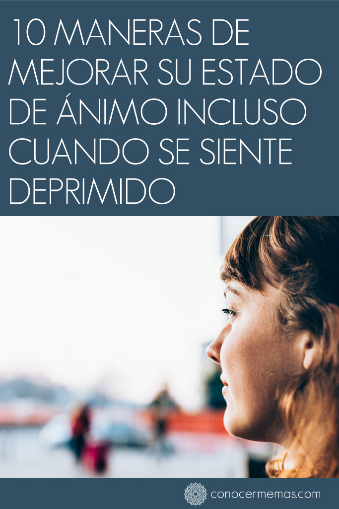 10 maneras de mejorar tu estado de ánimo incluso cuando te sientes deprimido