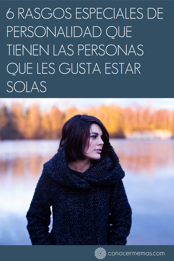 6 rasgos especiales de personalidad que tienen las personas que les gusta estar solas 1