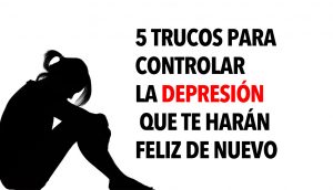 5 Trucos para controlar la depresión que te harán feliz de nuevo