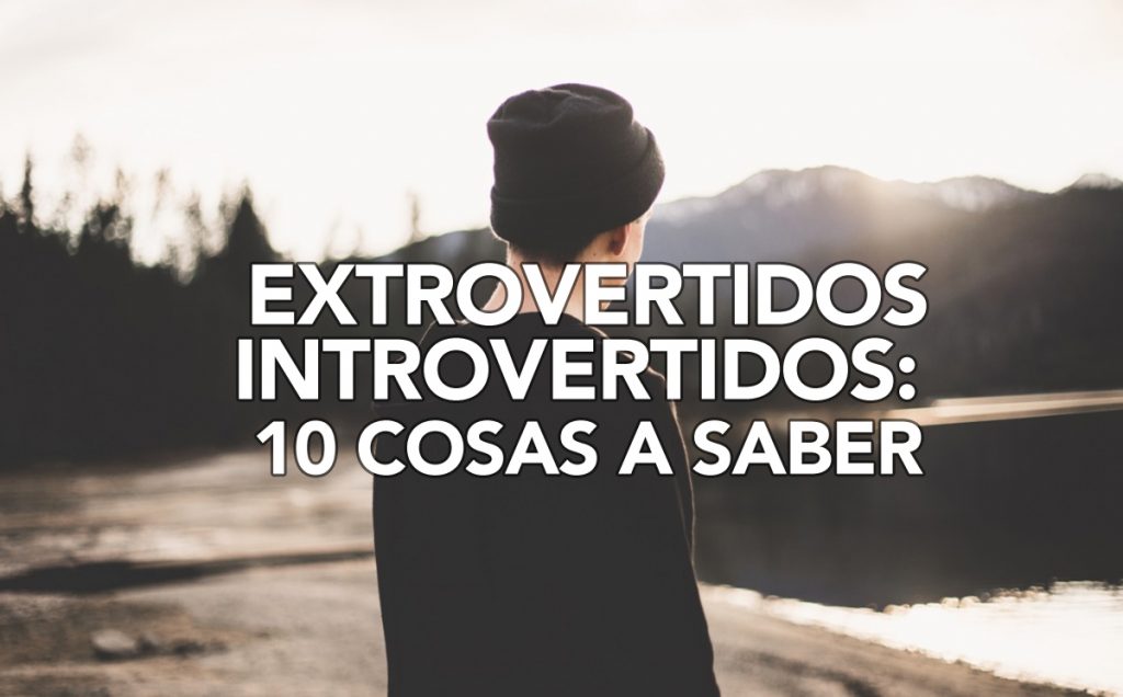 Extrovertidos-Introvertidos: 10 Cosas a saber sobre ellos