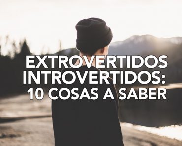 Extrovertidos-Introvertidos: 10 Cosas a saber sobre ellos