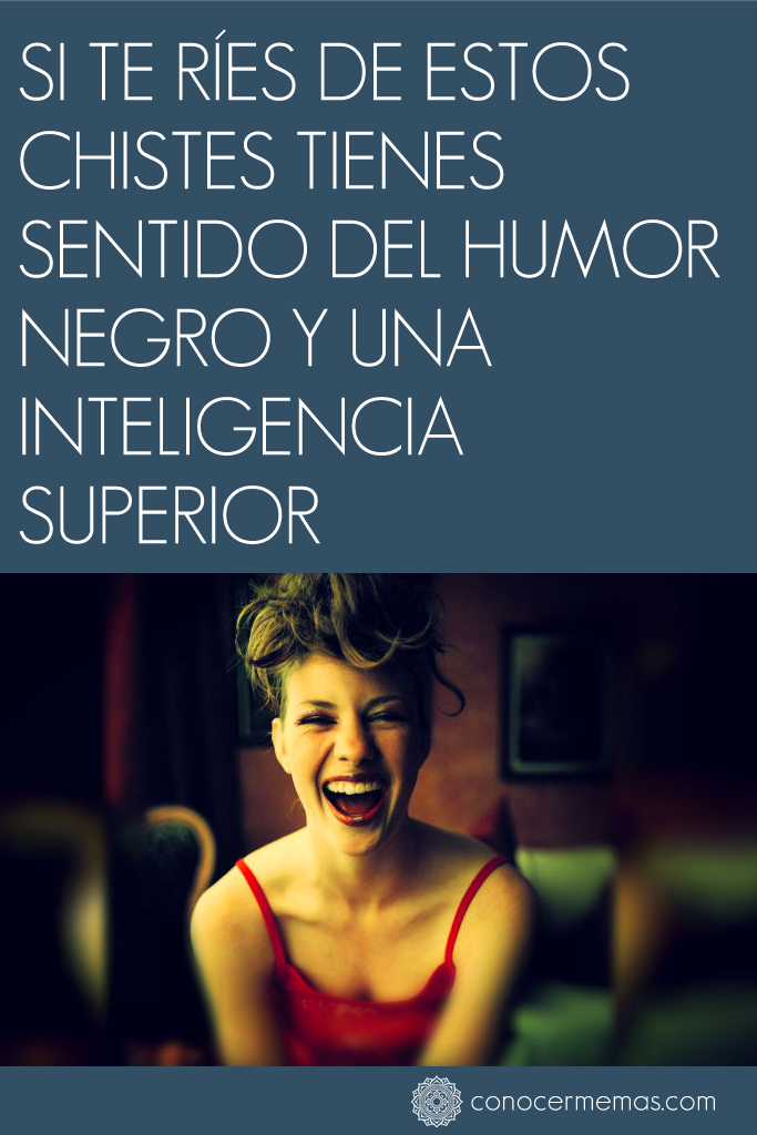 Si te ríes de estos chistes tienes sentido del humor negro y una inteligencia superior 1