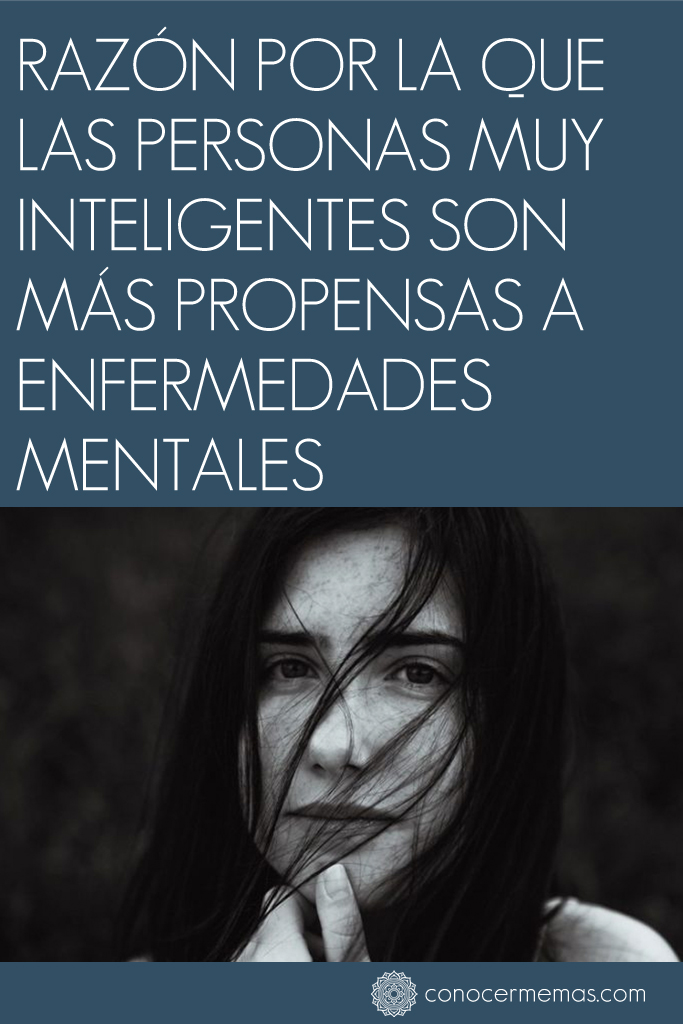 Esta es la razón por la que las personas muy inteligentes son más propensas a las enfermedades mentales