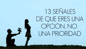 13 señales de que eres una opción, NO una prioridad