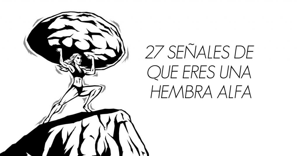 27 señales de que eres una hembra alfa 1