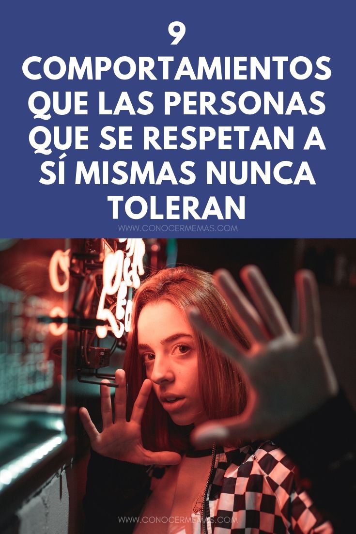 9 Comportamientos que las personas que se respetan a sí mismas nunca toleran