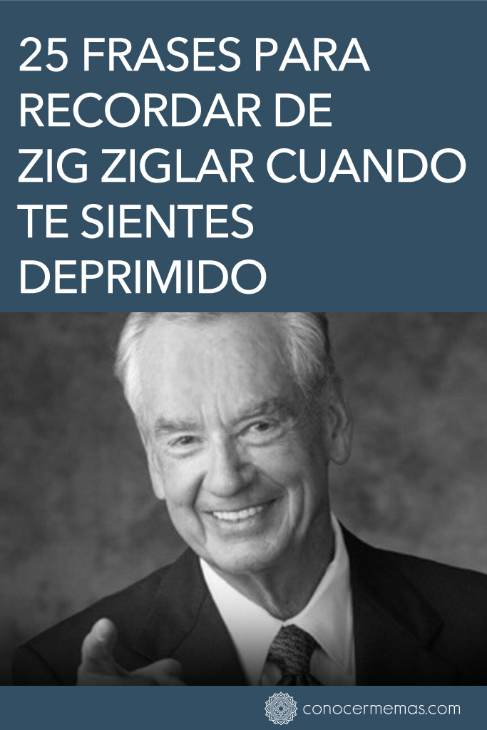 25 frases para recordar de Zig Ziglar cuando te sientes deprimido