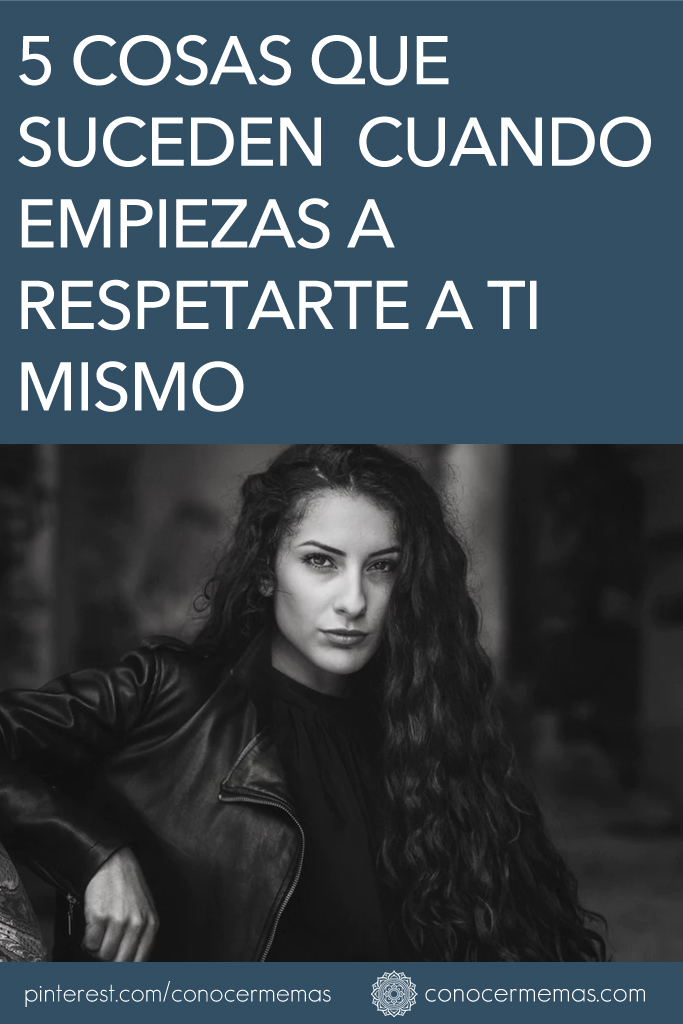 5 cosas que suceden naturalmente cuando empiezas a respetarte a ti mismo