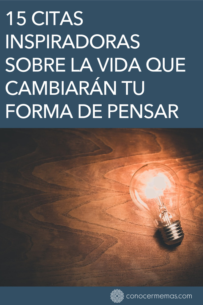 15 citas inspiradoras sobre la vida que cambiarán tu forma de pensar 1