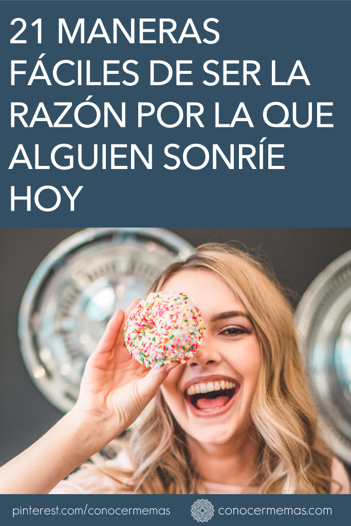 21 maneras fáciles de ser la razón por la que alguien sonríe hoy 1