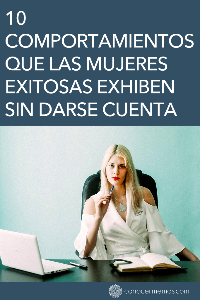 10 comportamientos que las mujeres exitosas exhiben sin darse cuenta