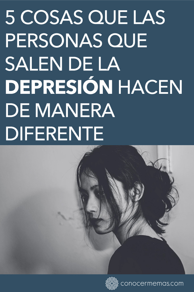 5 cosas que las personas que salen de la depresión hacen de manera diferente