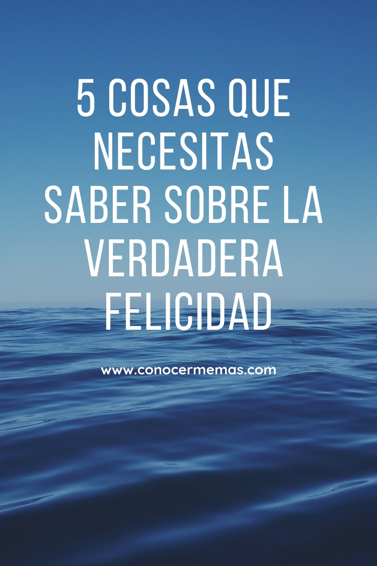 5 cosas que necesitas saber sobre la verdadera felicidad 1