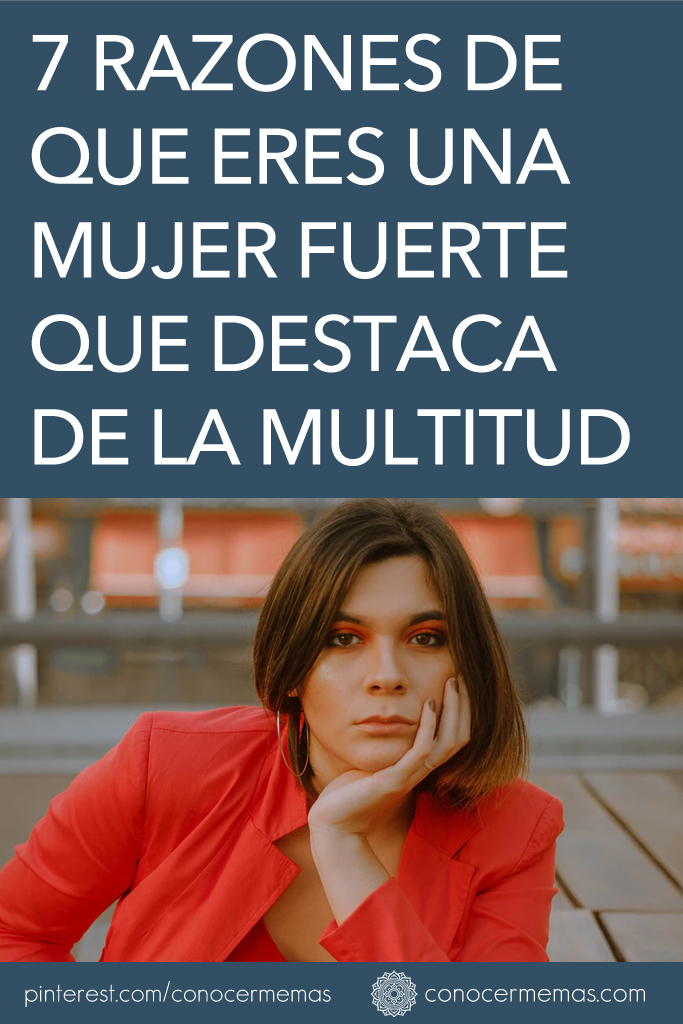 7 razones de que eres una mujer fuerte que destaca de la multitud