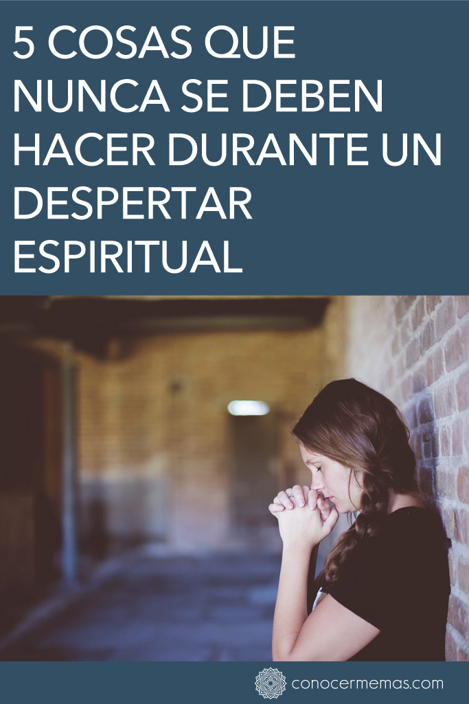 5 Cosas que nunca se deben hacer durante un despertar espiritual